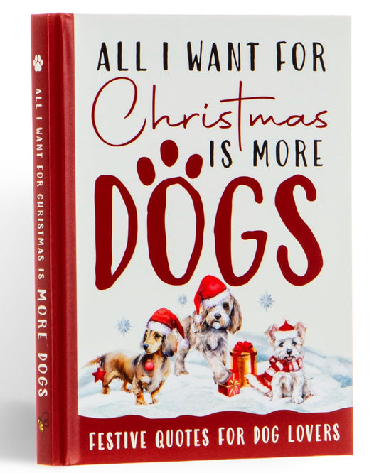 All I Want For Christmas Is More Dogs - Bee Three Books