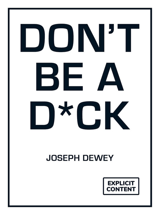 Don't Be a Dick: A Self-Help Guide to Being F*cking Awesome - Joseph Dewey