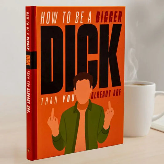 How To Be a Bigger Dick Than You Already Are - Books by Boxer