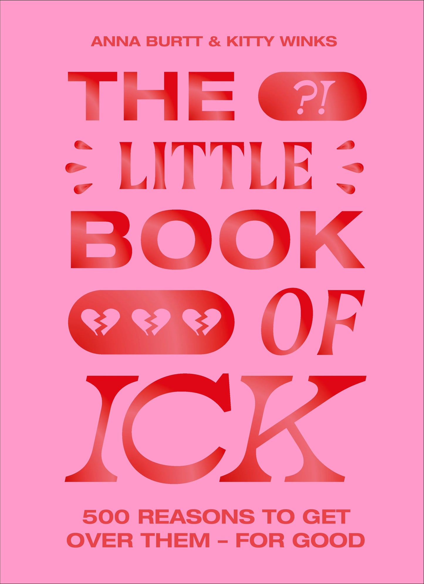 Little Book of Ick: 500 Reasons to Get Over Them, For Good - Kitty Winks & Anna Burtt